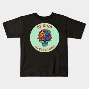 Be Kind To Your Mind Kids T-Shirt